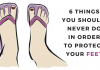 6 Things You Should Never Do In Order To Protect Your Feet