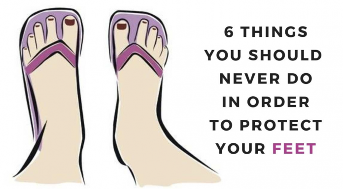 6 Things You Should Never Do In Order To Protect Your Feet