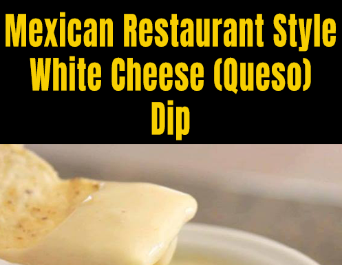 Mexican Restaurant Style White Cheese (Queso) Dip