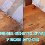 How To Easily Remove White Spots From Wood.