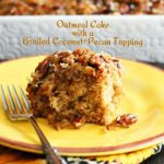 Oatmeal Cake with Broiled Coconut-Pecan Topping