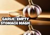 The Incredible Power of Raw Garlic: Unleashing Its Benefits on an Empty Stomach