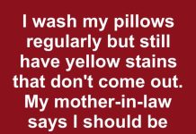i wash my pillows regularly but still have yellow stains that dont come out my mother in law says i should beashamed of my yellowed pillows i felt so bad how can i fix this