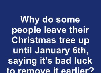 Why Some People Leave Their Christmas Tree Up Until January 6th: Exploring Tradition and Superstition