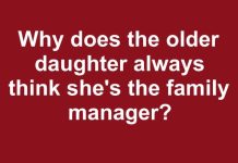 why does the older daughter always think shes the family manager