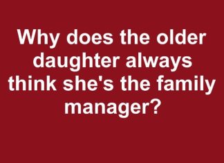 why does the older daughter always think shes the family manager