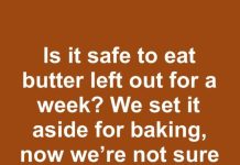 is it safe to eat butter left out for a week we set it aside for baking now were not sure what to do