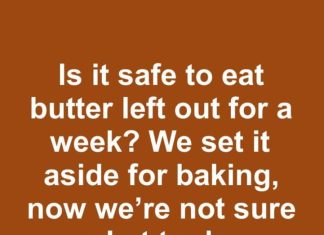 is it safe to eat butter left out for a week we set it aside for baking now were not sure what to do