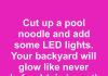 Cut up a pool noodle and add some LED lights. Your backyard will glow like never before!