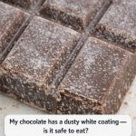 My chocolate has a dusty white coating — is it safe to eat?