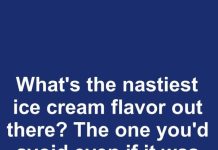 What’s the nastiest ice cream flavor out there? The one you’d avoid even if it was the only scoop left?