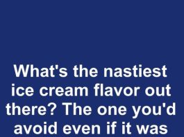 What’s the nastiest ice cream flavor out there? The one you’d avoid even if it was the only scoop left?