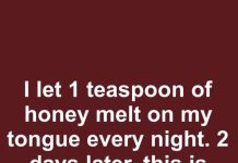 I let 1 teaspoon of honey melt on my tongue every night. 2 days later, this is what happened