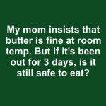 Is Butter Still Safe to Eat After Sitting Out for Days? What You Should Know