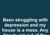 I’ve Been Struggling With Depression and My House Is a Mess — Any Tips to Help Me Get Out of This Funk?