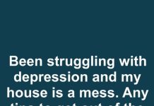 I’ve Been Struggling With Depression and My House Is a Mess — Any Tips to Help Me Get Out of This Funk?
