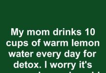 My mom drinks 10 cups of warm lemon water every day for detox. I worry it’s excessive and could lead to issues. Thoughts?