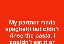 My partner made spaghetti but didn’t rinse the pasta. I couldn’t eat it or serve it. Isn’t rinsing pasta a must?