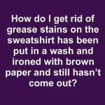 How to Get Rid of Stubborn Grease Stains on a Sweatshirt That Still Won’t Come Out