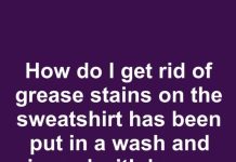 How to Get Rid of Stubborn Grease Stains on a Sweatshirt That Still Won’t Come Out
