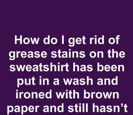How to Get Rid of Stubborn Grease Stains on a Sweatshirt That Still Won’t Come Out