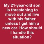 My 21-Year-Old Son Threatened to Move Out Unless I Bought Him a New Car – What Should I Do?