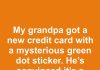 My grandpa got a new credit card with a mysterious green dot sticker. He’s convinced it’s a scam—what does the green dot mean?