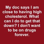 Close to High Cholesterol? Here’s What You Can Do Before Relying on Medication