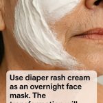 Use diaper rash cream as an overnight face mask. The transformation will make you a true believer