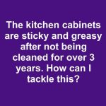 How to Clean Sticky and Greasy Kitchen Cabinets After Years of Buildup