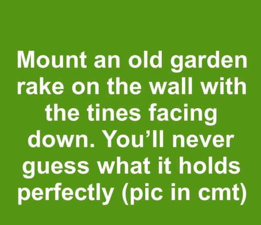 Mount an old garden rake on the wall with the tines facing down. You’ll never guess what it holds perfectly
