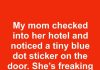 My mom checked into her hotel and noticed a tiny blue dot sticker on the door. She’s freaking out—what does a blue dot mean?