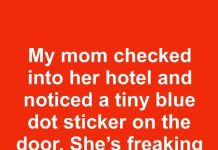 My mom checked into her hotel and noticed a tiny blue dot sticker on the door. She’s freaking out—what does a blue dot mean?
