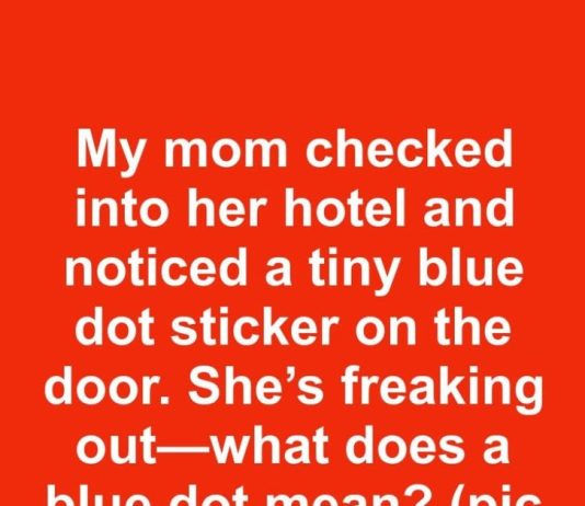 My mom checked into her hotel and noticed a tiny blue dot sticker on the door. She’s freaking out—what does a blue dot mean?