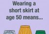 Wearing a short skirt at age 50 means…