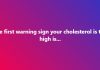 The first warning sign your cholesterol is too high is…