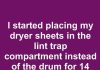 I started placing my dryer sheets in the lint trap compartment instead of the drum for 14 days this June. This is what happened