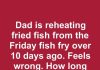 Dad is reheating fried fish from the Friday fish fry over 10 days ago. Feels wrong. How long does leftover fish last in the fridge?