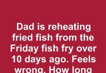 Dad is reheating fried fish from the Friday fish fry over 10 days ago. Feels wrong. How long does leftover fish last in the fridge?