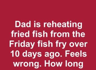 Dad is reheating fried fish from the Friday fish fry over 10 days ago. Feels wrong. How long does leftover fish last in the fridge?