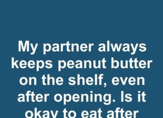 My Partner Always Keeps Peanut Butter on the Shelf Even After Opening. Is It Okay to Eat After Sitting Out for a Month?