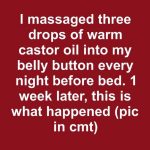 I massaged three drops of warm castor oil into my belly button every night before bed. 1 week later, this is what happened
