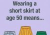 Wearing a short skirt at age 50 means…