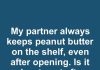 I’ve Been Today Years Old Learning This: Is It Safe to Leave Open Peanut Butter on the Shelf for a Month?