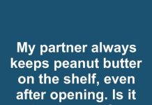 I’ve Been Today Years Old Learning This: Is It Safe to Leave Open Peanut Butter on the Shelf for a Month?