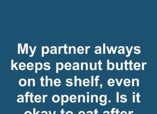 I’ve Been Today Years Old Learning This: Is It Safe to Leave Open Peanut Butter on the Shelf for a Month?