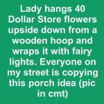 Lady Hangs 40 Dollar Store Flowers Upside Down From a Wooden Hoop and Wraps It With Fairy Lights. Everyone on My Street Is Copying This Porch Idea