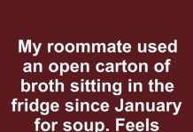 My Roommate Used an Open Carton of Broth Sitting in the Fridge Since January for Soup. Feels Gross. How Long Does Chicken Broth Last?