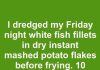 I Dredged My Friday Night White Fish Fillets in Dry Instant Mashed Potato Flakes Before Frying. 10 Minutes Later, This Is What Happened