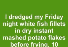 I Dredged My Friday Night White Fish Fillets in Dry Instant Mashed Potato Flakes Before Frying. 10 Minutes Later, This Is What Happened